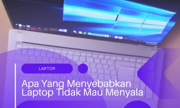 Apa Yang Menyebabkan Laptop Tidak Mau Menyala