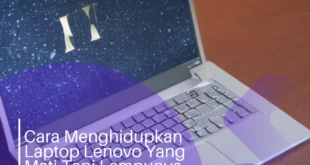 Cara Menghidupkan Laptop Lenovo Yang Mati Tapi Lampunya Hidup